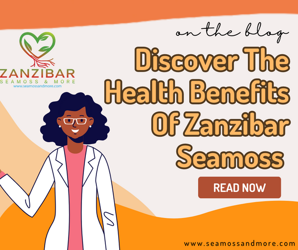 Discover the Health Benefits of Zanzibar Seamoss