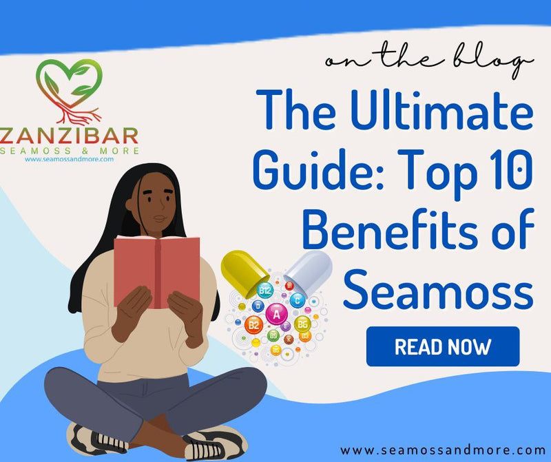 The Ultimate Guide: Top 10 Benefits of Zanzibar Seamoss for Optimal Health