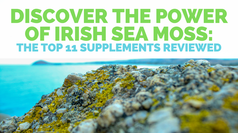 Discover the Power of Irish Sea Moss: The Top 11 Supplements Reviewed
